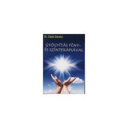   Gyógyítás Fény- és Színterápiával könyv - Dr. Deák Sándor - ActiveLight Gyógyfénylámpához - Prevenciós és gyógyászati eszköz